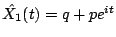 $\hat{X_1}(t) = q + pe^{it}$